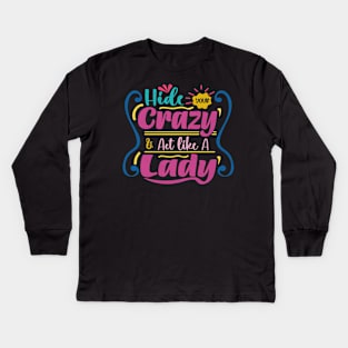 hide your crazy & act like a lady Kids Long Sleeve T-Shirt